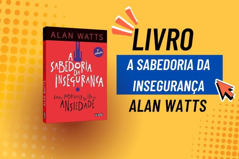 A Sabedoria da Insegurança ensina viver plenamente o presente